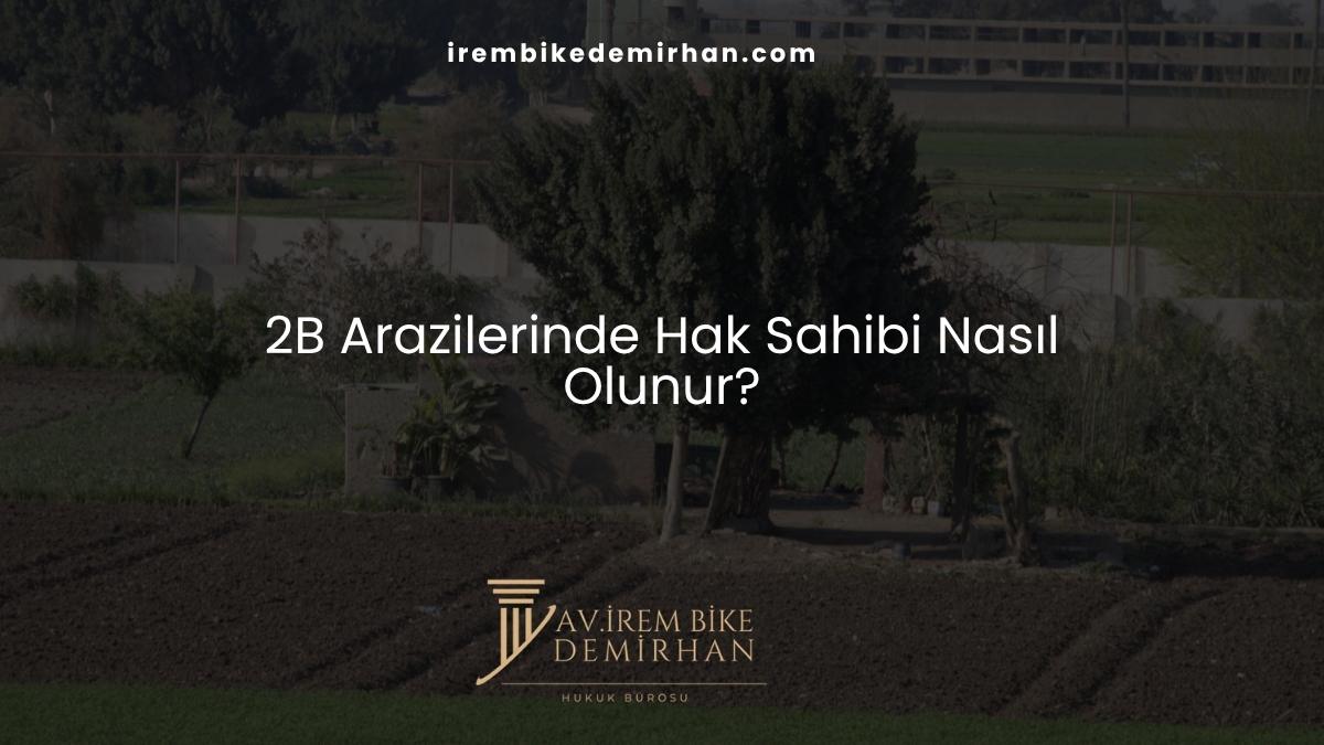 2B Arazilerinde Hak Sahibi Nasıl Olunur?