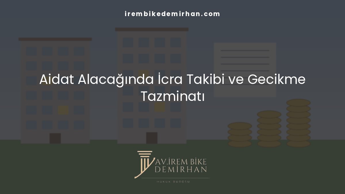 Aidat borcunu ödemeyen kat malikine karşı hukuki yollar, icra takibi ve gecikme tazminatı