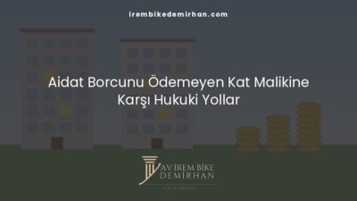 Aidat Borcunu Ödemeyen Kat Malikine Karşı Hukuki Yollar