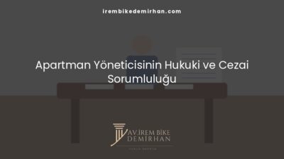 Apartman Yöneticisinin Hukuki ve Cezai Sorumluluğu