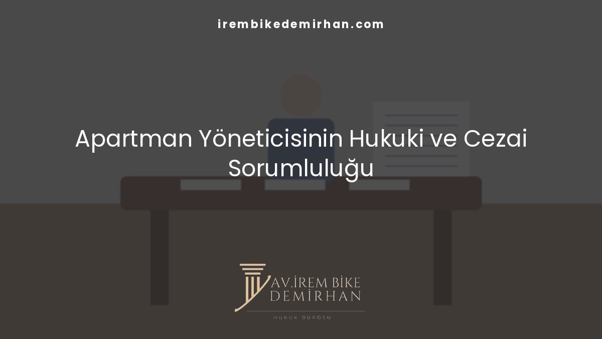 Apartman Yöneticisinin Hukuki ve Cezai Sorumluluğu
