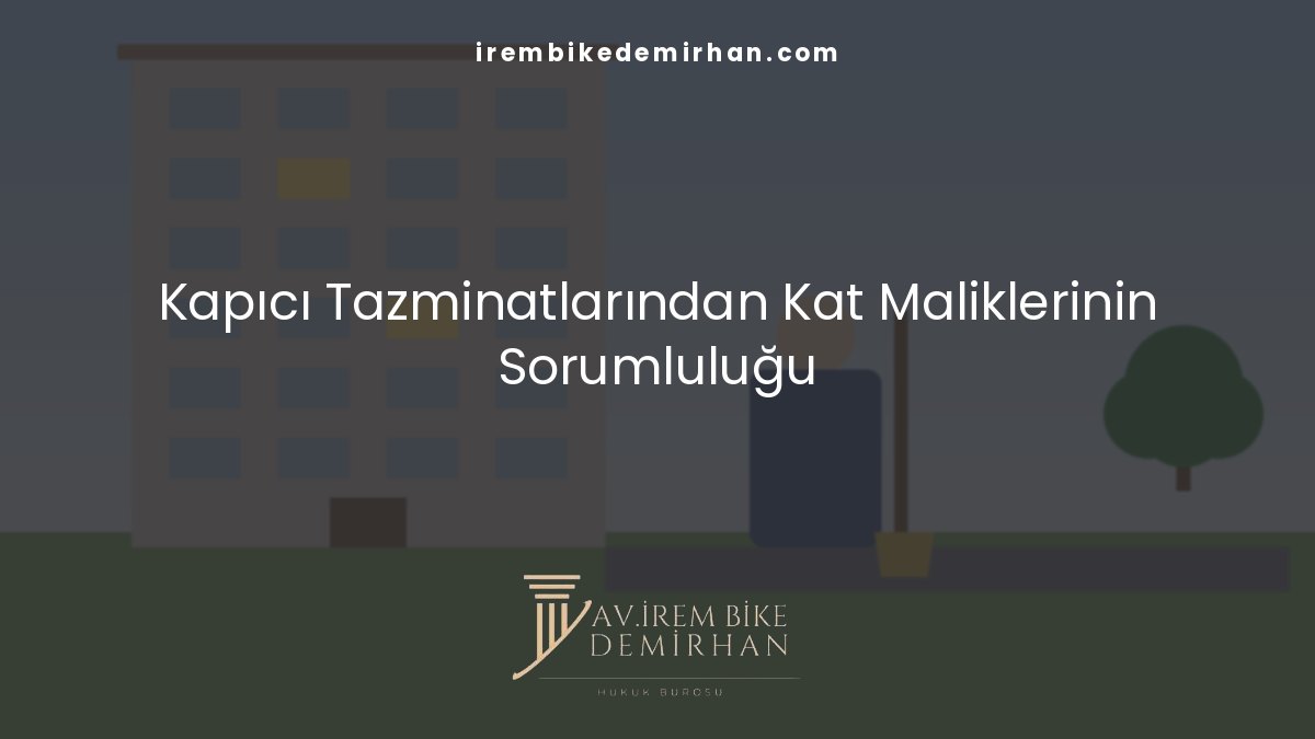 Kapıcı Tazminatlarından Kat Maliklerinin Sorumluluğu