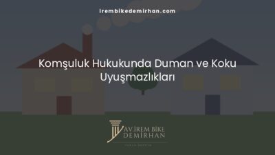 Komşuluk Hukukunda Duman ve Koku Uyuşmazlıkları