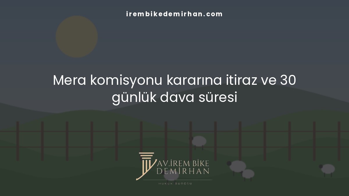 Mera komisyonu kararına itiraz ve 30 günlük dava süresi