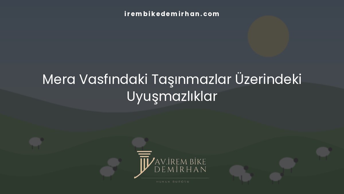 Mera Vasfındaki Taşınmazlar Üzerindeki Uyuşmazlıklar