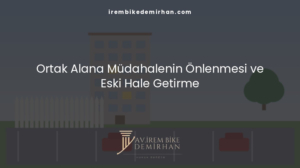 Ortak alanların işgali halinde başvurulacak hukuki yöntemler ve eski hale getirme