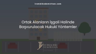 Ortak Alanların İşgali Halinde Başvurulacak Hukuki Yöntemler
