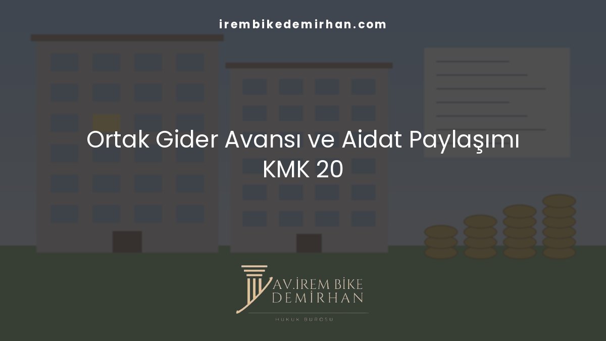 Ortak gider avansı nedir sorusunda aidat paylaşımı ve KMK 20