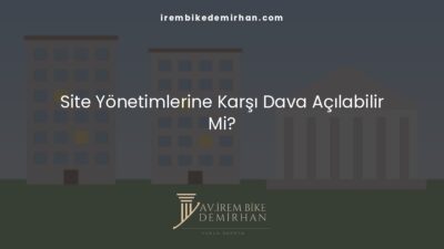 Site Yönetimlerine Karşı Dava Açılabilir Mi?